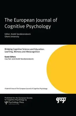 Rapprocher les sciences cognitives et l'éducation : Apprentissage, mémoire et métacognition : Un numéro spécial du European Journal of Cognitive Psychology - Bridging Cognitive Science and Education: Learning, Memory and Metacognition: A Special Issue of the European Journal of Cognitive Psychology