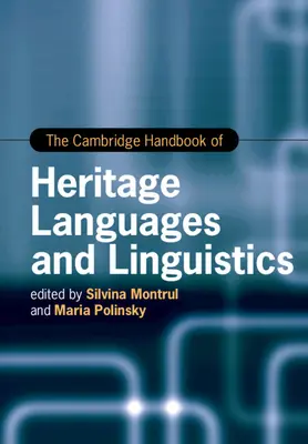 The Cambridge Handbook of Heritage Languages and Linguistics (Manuel de Cambridge sur les langues et la linguistique du patrimoine) - The Cambridge Handbook of Heritage Languages and Linguistics