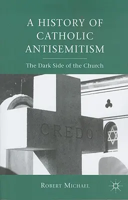 Une histoire de l'antisémitisme catholique : La face cachée de l'Église - A History of Catholic Antisemitism: The Dark Side of the Church