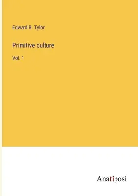 Culture primitive : Vol. 1 - Primitive culture: Vol. 1