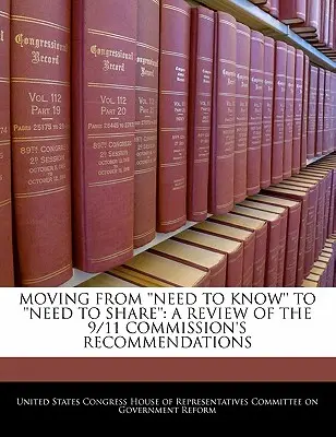 Passer du « besoin de savoir » au « besoin de partager » : Examen des recommandations de la Commission 9/11 - Moving from 'Need to Know' to 'Need to Share': A Review of the 9/11 Commission's Recommendations