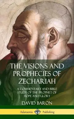 Les visions et les prophéties de Zacharie : Commentaire et étude biblique du prophète de l'espérance et de la gloire (Hardcover) - The Visions and Prophecies of Zechariah: A Commentary and Bible Study of the Prophet of Hope and Glory (Hardcover)