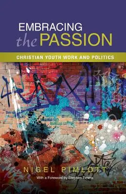Embrasser la passion : Le travail de jeunesse chrétien et la politique - Embracing the Passion: Christian Youthwork and Politics