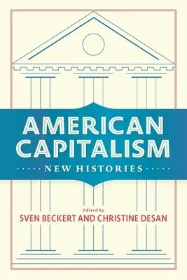 Le capitalisme américain : Nouvelles histoires - American Capitalism: New Histories