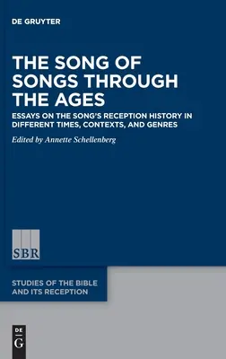 Le Cantique des Cantiques à travers les âges : Essais sur l'histoire de la réception du chant à différentes époques, dans différents contextes et dans différents genres - The Song of Songs Through the Ages: Essays on the Song's Reception History in Different Times, Contexts, and Genres
