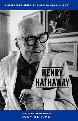 Henry Hathaway : Une histoire orale de la Director's Guild of America - Henry Hathaway: A Director's Guild of America Oral History