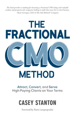 La méthode Cmo fractionnaire : Attirer, convertir et servir des clients très rémunérateurs selon vos conditions - The Fractional Cmo Method: Attract, Convert and Serve High-Paying Clients on Your Terms