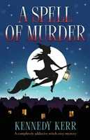 A Spell of Murder (Un sort de meurtre) : Un mystère douillet sur les sorcières qui crée une véritable dépendance. - A Spell of Murder: A completely addictive witch cozy mystery