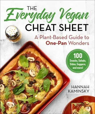 L'aide-mémoire végétalien de tous les jours : Un guide végétal pour des merveilles en une poêle - The Everyday Vegan Cheat Sheet: A Plant-Based Guide to One-Pan Wonders