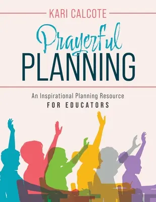 Prayerful Planning : Une ressource de planification inspirante pour les éducateurs - Prayerful Planning: An Inspirational Planning Resource for Educators