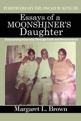 Essais d'une fille de charbonnier : Surmonter l'adversité par la foi et la persévérance - Essays of a Moonshiner's Daughter: Overcoming Adversity Through Faith and Perseverance