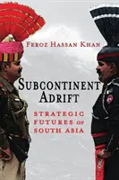 Le sous-continent à la dérive : L'avenir stratégique de l'Asie du Sud - Subcontinent Adrift: Strategic Futures of South Asia