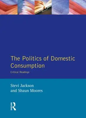 La politique de la consommation domestique : Lectures critiques - The Politics of Domestic Consumption: Critical Readings