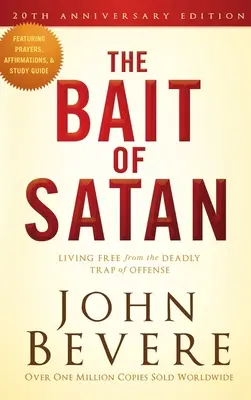 L'appât de Satan, édition du 20e anniversaire : Vivre libre du piège mortel de l'offense - The Bait of Satan, 20th Anniversary Edition: Living Free from the Deadly Trap of Offense