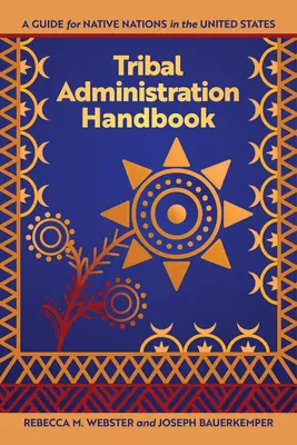 Manuel d'administration tribale : Un guide pour les nations autochtones des États-Unis - Tribal Administration Handbook: A Guide for Native Nations in the United States