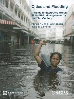 Les villes et les inondations : Un guide pour la gestion intégrée des risques d'inondation en milieu urbain au 21e siècle - Cities and Flooding: A Guide to Integrated Urban Flood Risk Management for the 21st Century