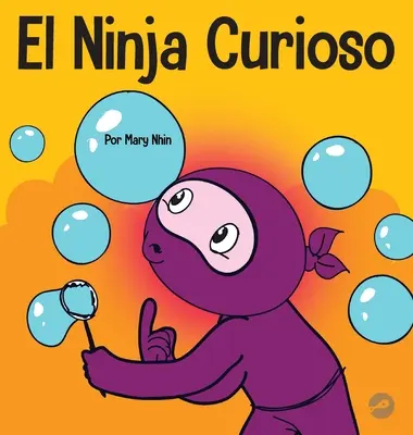 Le Ninja curieux : un livre d'apprentissage socio-émotionnel pour les enfants sur la façon de combattre l'ennui et d'apprendre de nouvelles choses. - El Ninja Curioso: Un libro de aprendizaje socioemocional para nios sobre cmo combatir el aburrimiento y aprender cosas nuevas