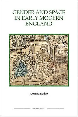 Le genre et l'espace dans l'Angleterre du début des temps modernes Le genre et l'espace dans l'Angleterre du début des temps modernes Le genre et l'espace dans l'Angleterre du début des temps modernes - Gender and Space in Early Modern England Gender and Space in Early Modern England Gender and Space in Early Modern England