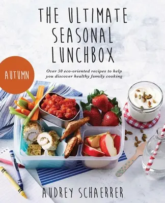 L'ultime boîte à lunch saisonnière - The Ultimate Seasonal Lunchbox