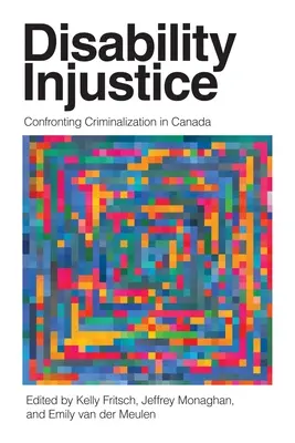 Disability Injustice : Confrontation à la criminalisation au Canada - Disability Injustice: Confronting Criminalization in Canada