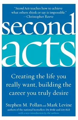 Second Acts : Créer la vie que vous voulez vraiment, construire la carrière que vous désirez vraiment - Second Acts: Creating the Life You Really Want, Building the Career You Truly Desire