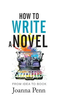 Comment écrire un roman : De l'idée au livre - How to Write a Novel: From Idea to Book