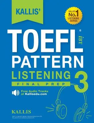 KALLIS' TOEFL iBT Pattern Listening 3 : Final Prep - KALLIS' TOEFL iBT Pattern Listening 3: Final Prep