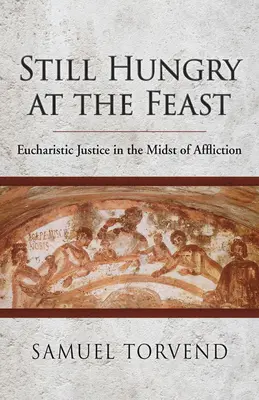 Toujours affamés par le festin : La justice eucharistique au cœur de l'affliction - Still Hungry at the Feast: Eucharistic Justice in the Midst of Affliction