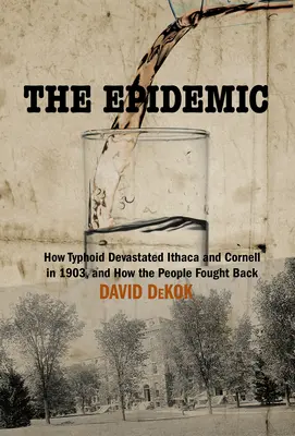 L'épidémie : comment la typhoïde a dévasté une ville américaine et comment les habitants ont lutté contre la maladie - The Epidemic: How Typhoid Devastated an American Town and How the Residents Fought Back