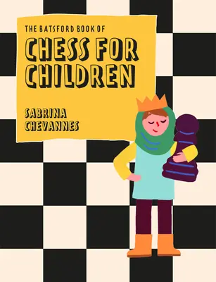 Le livre d'échecs pour enfants de Batsford, nouvelle édition : Le jeu d'échecs pour enfants - The Batsford Book of Chess for Children New Edition: Beginner's Chess for Kids