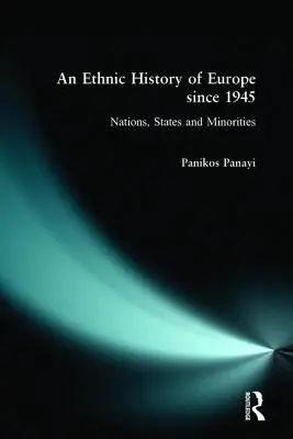 Une histoire ethnique de l'Europe depuis 1945 : Nations, États et minorités - An Ethnic History of Europe Since 1945: Nations, States and Minorities