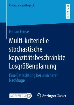 Multi-kriterielle stochastische kapazittsbeschrnkte Losgrenplanung : Eine Betrachtung bei unsicherer Nachfrage - Multi-kriterielle stochastische kapazittsbeschrnkte Losgrenplanung: Eine Betrachtung bei unsicherer Nachfrage