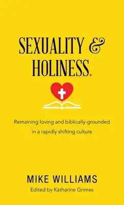 Sexualité et sainteté : Rester aimant et ancré dans la Bible dans une culture en mutation rapide - Sexuality & Holiness.: Remaining Loving and Biblically-Grounded in a Rapidly Shifting Culture