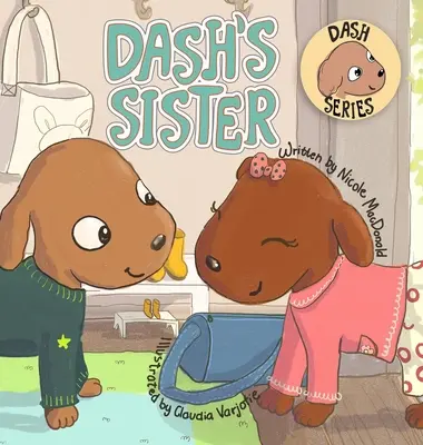 La sœur de Dash : L'histoire d'un chien qui surmonte ses peurs et essaie de nouvelles choses - Dash's Sister: A Dog's Tale About Overcoming Your Fears and Trying New Things