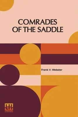 Les camarades de la selle : Ou les jeunes cavaliers des plaines - Comrades Of The Saddle: Or The Young Rough Riders Of The Plains