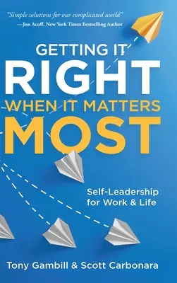 Bien faire les choses quand c'est le plus important : L'autodirection au travail et dans la vie - Getting It Right When It Matters Most: Self-Leadership for Work and Life