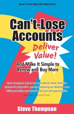 Les comptes à ne pas perdre : Offrez de la valeur et faites en sorte qu'il soit facile de renouveler votre contrat et d'en acheter d'autres ! - Can't-Lose Accounts: Deliver Value and Make It Simple to Renew and Buy More!
