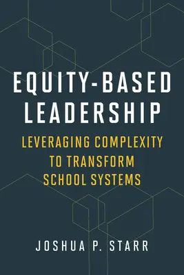 Leadership fondé sur l'équité : Tirer parti de la complexité pour transformer les systèmes scolaires - Equity-Based Leadership: Leveraging Complexity to Transform School Systems