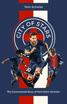 La ville des étoiles : L'histoire controversée du Paris Saint-Germain - City of Stars: The Controversial Story of Paris Saint-Germain