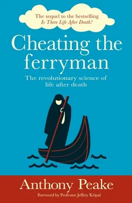 Tromper le passeur : la science révolutionnaire de la vie après la mort - Cheating the Ferryman: The Revolutionary Science of Life After Death