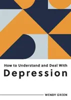 Comment comprendre et gérer la dépression - Tout ce qu'il faut savoir pour gérer la dépression - How to Understand and Deal with Depression - Everything You Need to Know to Manage Depression