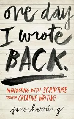Un jour, j'ai écrit en retour : Interagir avec les Écritures par le biais de l'écriture créative - One Day I Wrote Back: Interacting with Scripture Through Creative Writing
