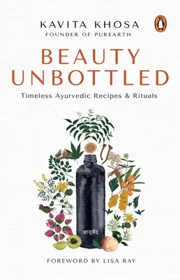 Beauty Unbottled : Timeless Ayurvedic Rituals & Recipes (en anglais) - Beauty Unbottled: Timeless Ayurvedic Rituals & Recipes