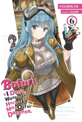 Bofuri : Je ne veux pas être blessé, alors je vais maximiser ma défense, Vol. 6 (Light Novel) - Bofuri: I Don't Want to Get Hurt, So I'll Max Out My Defense., Vol. 6 (Light Novel)
