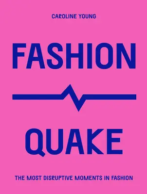 Fashionquake : Les moments les plus perturbateurs de la mode - Fashionquake: The Most Disruptive Moments in Fashion