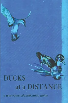 Canards à distance : Guide d'identification des oiseaux d'eau - Ducks at a Distance: A Waterfowl Identification Guide