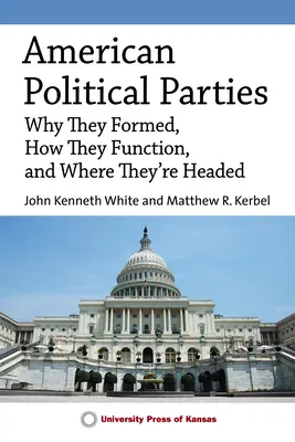 Les partis politiques américains : Pourquoi ils se sont formés, comment ils fonctionnent et vers quoi ils se dirigent - American Political Parties: Why They Formed, How They Function, and Where They're Headed