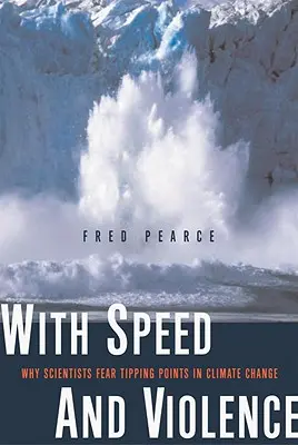 Avec rapidité et violence : Pourquoi les scientifiques craignent les points de basculement du changement climatique - With Speed and Violence: Why Scientists Fear Tipping Points in Climate Change