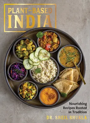 Plant-Based India : Recettes nourrissantes enracinées dans la tradition - Plant-Based India: Nourishing Recipes Rooted in Tradition