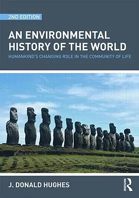 Une histoire environnementale du monde : l'évolution du rôle de l'humanité dans la communauté de la vie - An Environmental History of the World: Humankind's Changing Role in the Community of Life